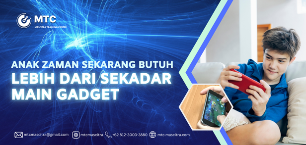 Anak Zaman Sekarang Butuh Lebih dari Sekadar Main Gadget